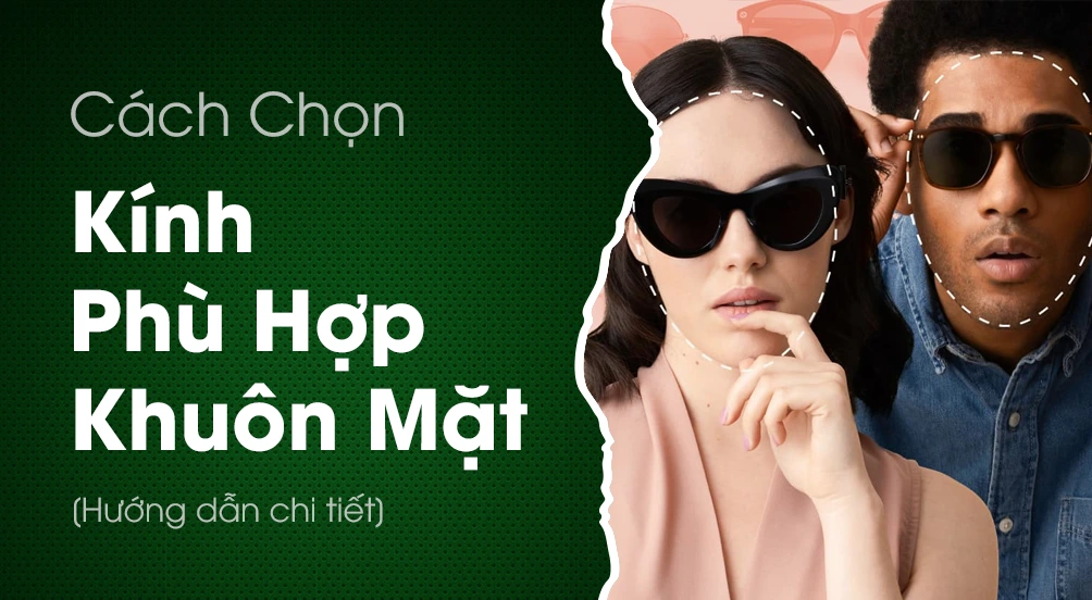 Cách Chọn Kính Phù Hợp Với Khuôn Mặt